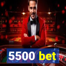 5500 bet